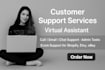 be your virtual assistant and customer service support agent
