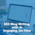 write SEO friendly blog posts and articles using ai tools