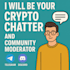 be your active crypto chatter and community moderator