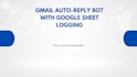 build a gmail auto reply bot with google sheet logging