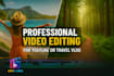 do professional video editing for youtube or travel vlog