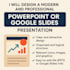design a modern and professional powerpoint or google slides presentation
