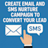 create email and SMS nurture campaigns to convert your leads