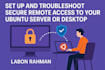set up and troubleshoot secure remote access to your ubuntu server or desktop