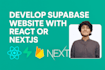 develop supabase based website with your react or nextjs