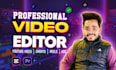 do professional video edit, and youtube video editing