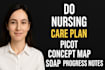 do nursing care plan, picot concept map, soap, and progress notes