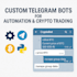 build a custom telegram scraper bot, crypto telegram bot, and telegram API bots