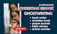 expertly ghostwrite christian ebook prayer journal bible stories rewrite article