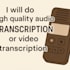 do high quality audio transcription or video transcription