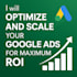 optimize and scale your google ads for maximum ROI