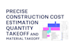 do precise construction cost estimation, quantity takeoff and material takeoff