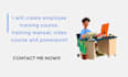 create employee training course, training manual, video course and powerpoint