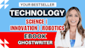 ghostwrite technology ebook writer, science, or ai book and ebook ghostwriter