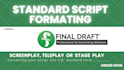 professionally format your script screenplay with final draft, industry standard