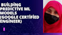 build ml predictive models google certified engineer