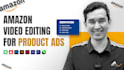 amazon video editing for product ads