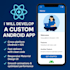 develop a custom android app using react native