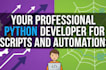 your professional python developer for scripts or automation