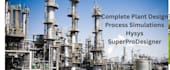provide process simulation complete plant design calculation on hysys , superpro