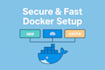 containerize your app with a secure, fast dockerfile and docker compose