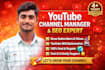 be your youtube channel manager and SEO expert