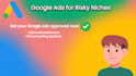 get your ads approved expert in highrisk niches