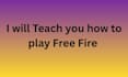 teach you how to play free fire