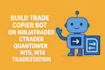 build trade copier bot on ninjatrader, ctrader, quantower, mt5 mt4, tradestation