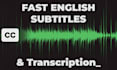 create accurate english subtitles and transcripts