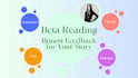 be your beta reader and give honest, constructive feedback