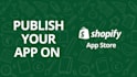 publish your app on shopify app store with seamless approval