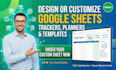 design or customize google sheets trackers, planners and templates