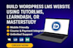 build a wordpress lms website using tutorlms, learndash, or masterstudy
