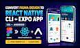 convert figma design to react native cli expo app for ios android