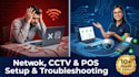 setup or troubleshoot your network cctv pos and printer systems