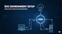 set up your soc environment with siem, edr, and detection rules