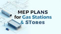 design mep mechanical, electrical, plumbing plans for gas stations and stores