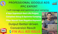 be your google ads ppc expert and manage campaigns