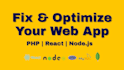 fix and optimize your PHP react or node js app for performance and security