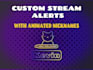 create fully custom stream alerts for you