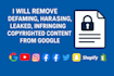 remove defaming,harassing,leaked, infringing,copywrited content from google