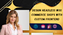 design headless woo commerce shops with custom frontend