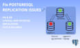 fix and troubleshoot postgresql streaming and logical replication issues