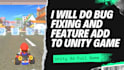 do bug fixing and add features in unity, roblox games