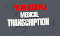 do a professional medical transcription