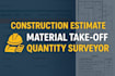do accurate construction cost estimation, material take off, quantity surveying