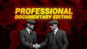 edit professional documentary videos, magnates media style editing
