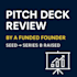 review your startup pitch deck as a founder who raised seed, series a, and b