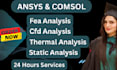 do cfd ,fea and thermal simuations using ansys and comsol
